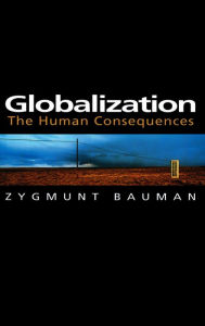 Globalization: The Human Consequences Zygmunt Bauman Author