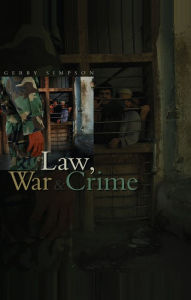 Law, War and Crime: War Crimes, Trials and the Reinvention of International Law Gerry J. Simpson Author