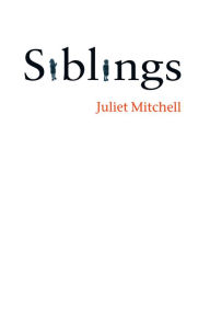 Siblings: Sex and Violence Juliet Mitchell Author
