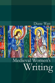 Medieval Women's Writing Diane Watt Author
