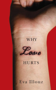 Why Love Hurts: A Sociological Explanation Eva Illouz Author