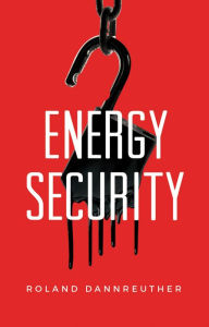 Energy Security Roland Dannreuther Author