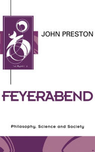 Feyerabend: Philosophy, Science and Society John Preston Author