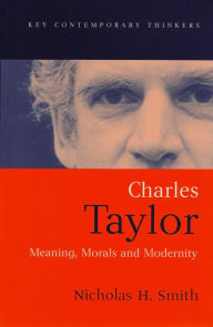 Charles Taylor: Meaning, Morals and Modernity Nicholas H. Smith Author