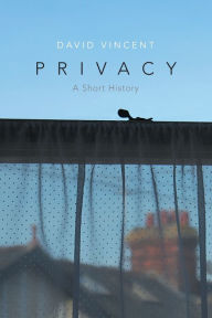Privacy: A Short History David Vincent Author