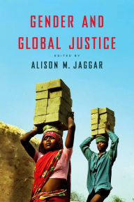 Gender and Global Justice Alison M. Jaggar Editor