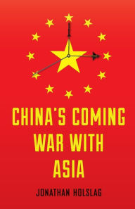 China's Coming War with Asia Jonathan Holslag Author