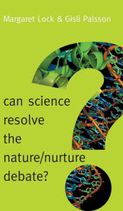 Can Science Resolve the Nature / Nurture Debate? Margaret M. Lock Author