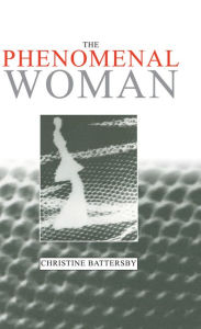 The Phenomenal Woman: Feminist Metaphysics and the Patterns of Identity Christine Battersby Author