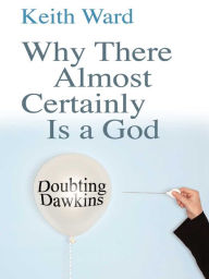 Why There Almost Certainly Is a God: Doubting Dawkins Keith Ward Author