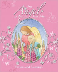 An Angel to Watch Over Me: Prayers and Blessings - Sophie Piper