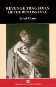 Revenge Tragedies of the Renaissance Janet Clare Author