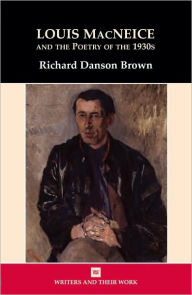 Louis MacNeice and the Poetry of the 1930s Richard Danson Brown Author