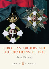 European Orders and Decorations to 1945 (Shire Library): No. 463