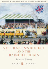 Stephenson's Rocket and the Rainhill Trials Richard Gibbon Author