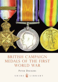 British Campaign Medals of the First World War Peter Duckers Author