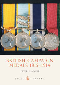 British Campaign Medals 1815-1914 Peter Duckers Author