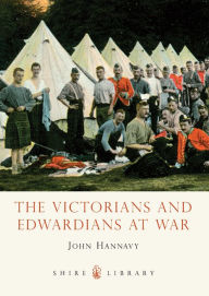 The Victorians and Edwardians at War - John Hannavy