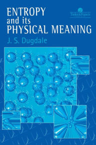 Entropy And Its Physical Meaning J. S. Dugdale Author