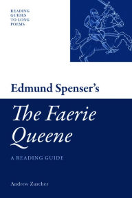 Edmund Spenser's 'The Faerie Queene': A Reading Guide Andrew Zurcher Author