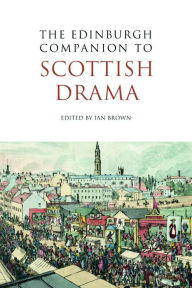 The Edinburgh Companion to Scottish Drama Ian Brown Editor