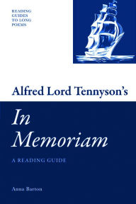 Alfred Lord Tennyson's 'In Memoriam': A Reading Guide Anna Barton Author