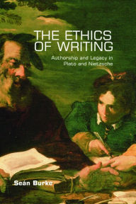 The Ethics of Writing: Authorship and Legacy in Plato and Nietzsche Seán Burke Author