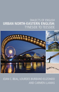 Urban North-Eastern English: Tyneside to Teesside Joan Beal Author