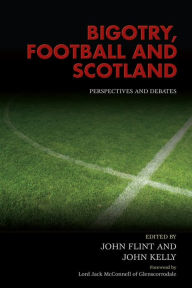 Bigotry, Football and Scotland - John Kelly