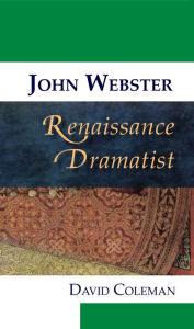 John Webster, Renaissance Dramatist - David Coleman