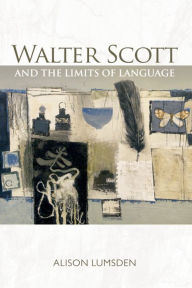 Walter Scott and the Limits of Language Alison Lumsden Author
