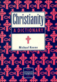 Christianity: A Dictionary - Michael Keene