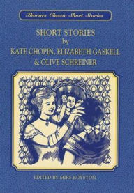 Short Stories by Kate Chopin, Elizabeth Gaskell and Olive Schreiner - Mike Royston