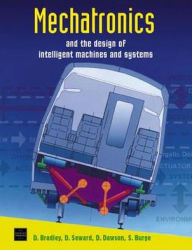 Mechatronics and the Design of Intelligent Machines and Systems David Allan Bradley Author