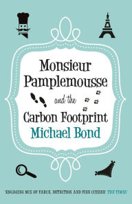Monsieur Pamplemousse and the Carbon Footprint: The Francophile's must-read crime caper Michael Bond Author