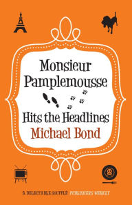 Monsieur Pamplemousse Hits the Headlines: The charming crime caper Michael Bond Author