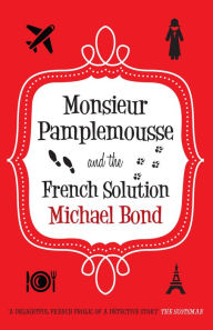 Monsieur Pamplemousse and the French Solution: The charming and witty crime caper Michael Bond Author