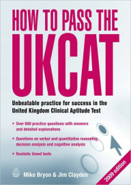 How to Pass the UKCAT: Unbeatable Practice for Success in the United Kingdom Clinical Aptitude Test - Mike Bryon