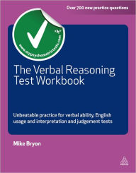 The Verbal Reasoning Test Workbook: Unbeatable Practice for Verbal Ability English Usage and Interpretation and Judgement Tests - Mike Bryon