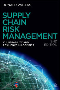 Supply Chain Risk Management: Vulnerability and Resilience in Logistics Donald Waters Author