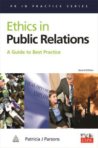 Ethics in Public Relations: A Guide to Best Practice - Patricia J. Parsons