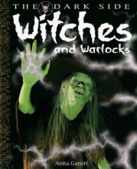 Witches and Warlocks: A Book of Monstrous Beings from the Dark Side of Myths and Legends Around the World. Illustrated by David West and Wri - Anita Ganeri