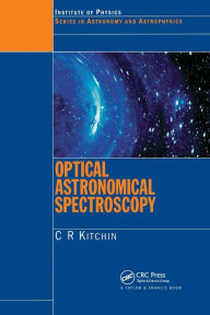 Optical Astronomical Spectroscopy C.R. Kitchin Author