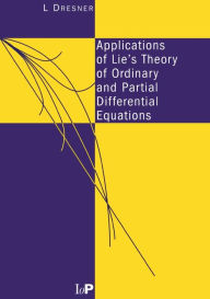 Applications of Lie's Theory of Ordinary and Partial Differential Equations L Dresner Author