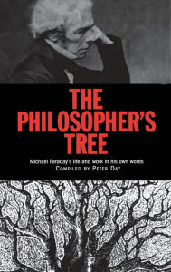 The Philosopher's Tree: A Selection of Michael Faraday's Writings Peter Day Author