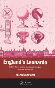 England's Leonardo: Robert Hooke and the Seventeenth-Century Scientific Revolution Allan Chapman Author