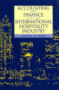 Accounting and Finance for the International Hospitality Industry Peter Harris Editor