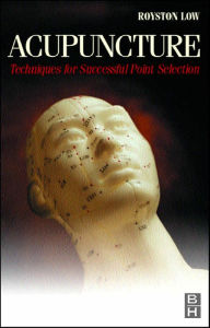 Acupuncture: Techniques for Successful Point Selection - Royston H. Low