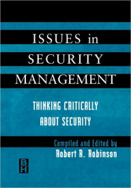 Issues in Security Management: Thinking Critically About Security Robert Robinson Author