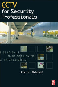 CCTV for Security Professionals Alan Matchett Author